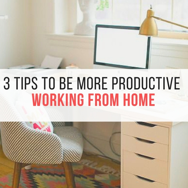3 Tips to be MORE productive working from home via HighleyDesigned.